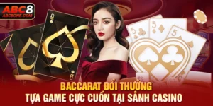 Baccarat Đổi Thưởng - Tựa Game Cực Cuốn Tại Sảnh Casino