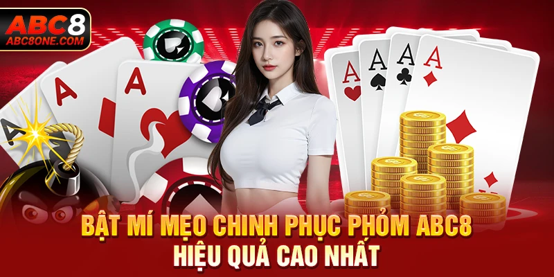 Bật mí mẹo chinh phục phỏm abc8