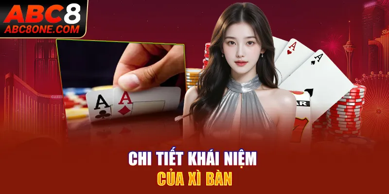 Chi tiết khái niệm của xì bàn