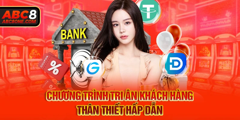 Chương trình tri ân khách hàng thân thiết hấp dẫn