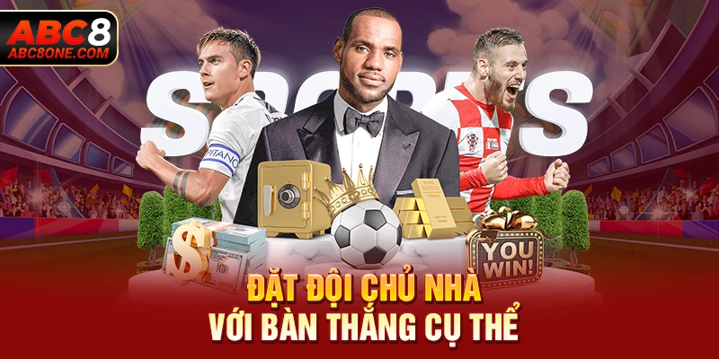 Đặt đội chủ nhà với bàn thắng cụ thể