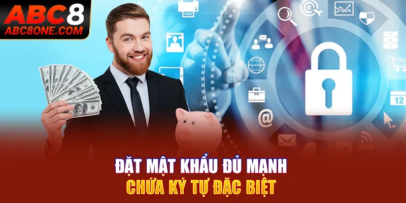 Đặt mật khẩu đủ mạnh chứa ký tự đặc biệt