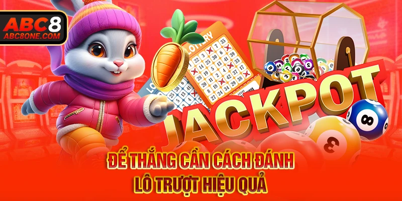 Muốn thắng lô đề cần biết cách đánh lô trượt hiệu quả