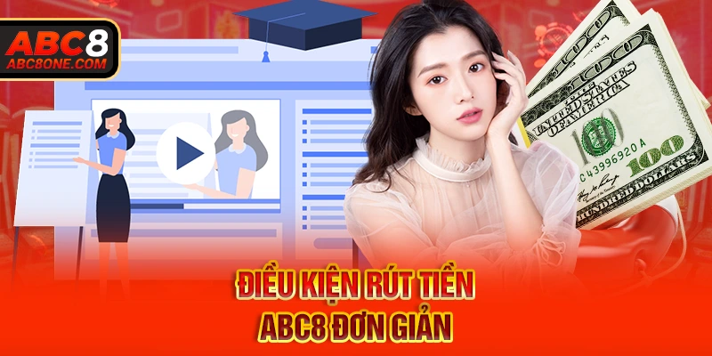 Điều kiện rút tiền ABC8 đơn giản