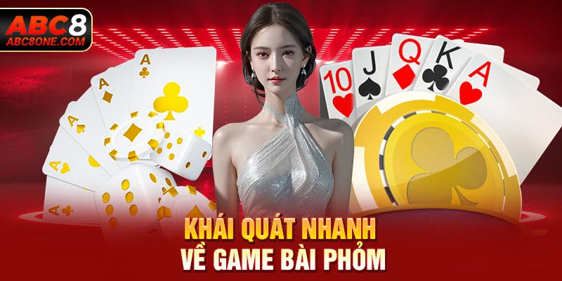 Khái quát nhanh về game bài phỏm