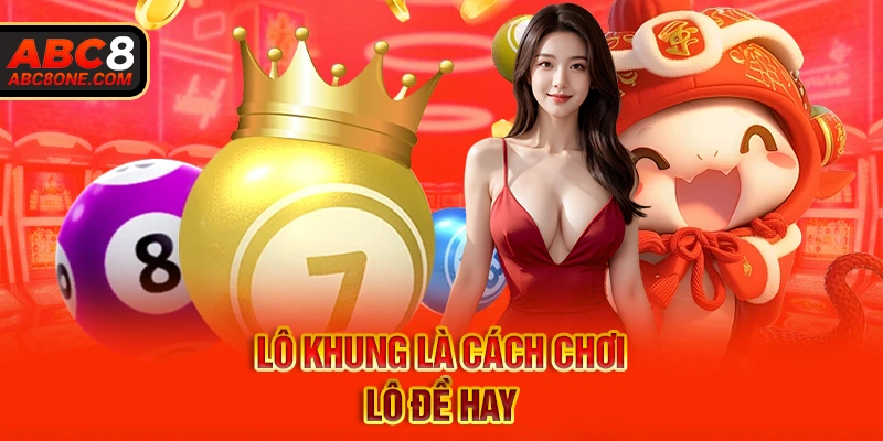 Lô khung là cách chơi lô đề hay