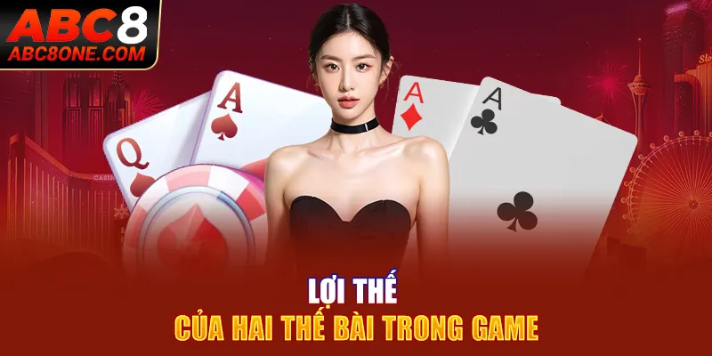 Lợi thế của hai thế bài trong game