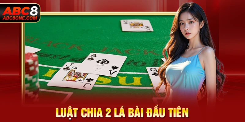 Luật chia 2 lá bài đầu tiên