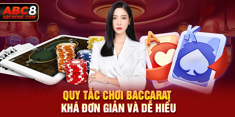 Quy tắc chơi baccarat khá đơn giản và dễ hiểu