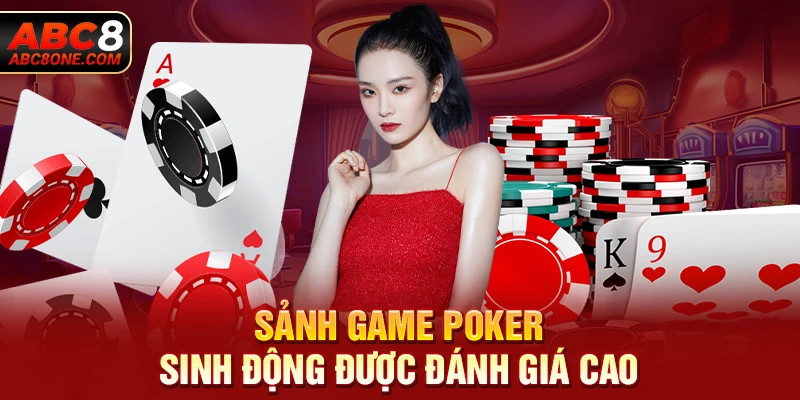 Sảnh game Poker sinh động được đánh giá cao