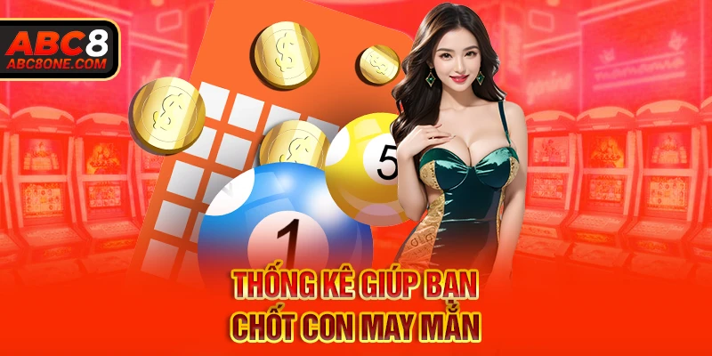 Thống kê giúp bạn chốt con may mắn