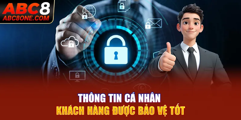 Thông tin cá nhân khách hàng được bảo vệ tốt