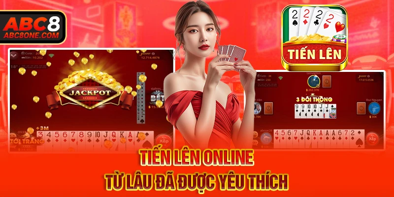 Tiến lên online từ lâu đã được yêu thích