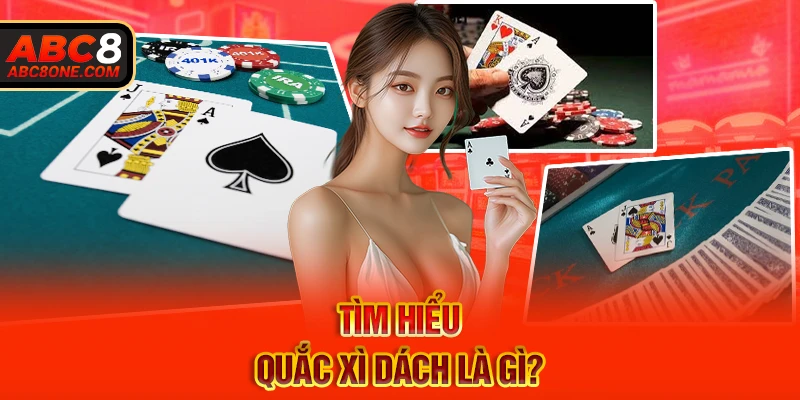 Tìm hiểu quắc xì dách là gì?