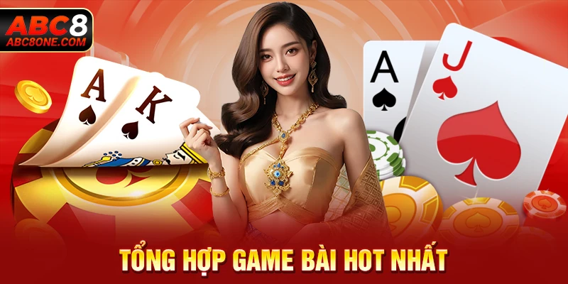 Tổng hợp game bài hot nhất