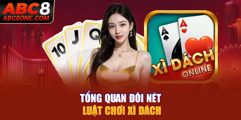 Tổng quan đối nét luật chơi xì dách