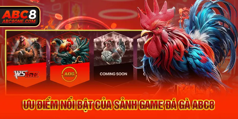 Ưu điểm nổi bật của sảnh game đá gà ABC8